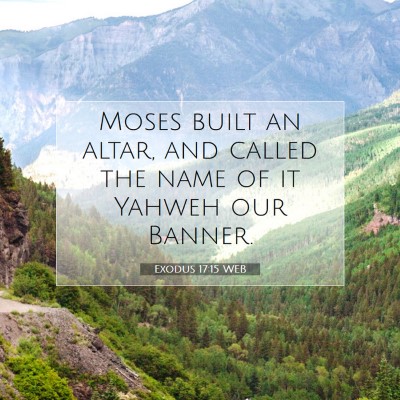Picture 07 - Exodus 17:15 WEB - Moses built an altar, and called the name of it - Bible Verse Picture