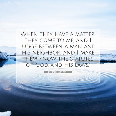 Picture 07 - Exodus 18:16 WEB - When they have a matter, they come to me, and I - Bible Verse Picture