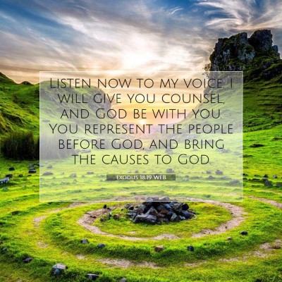 Picture 07 - Exodus 18:19 WEB - Listen now to my voice. I will give you counsel, - Bible Verse Picture