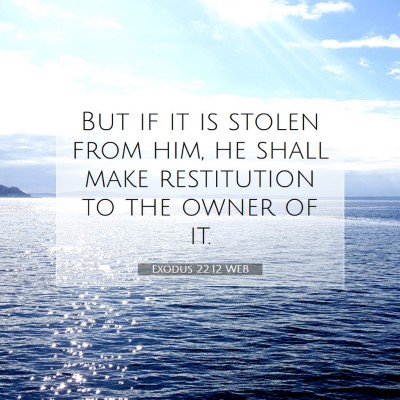 Picture 07 - Exodus 22:12 WEB - But if it is stolen from him, he shall make - Bible Verse Picture