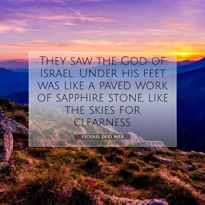 Picture 07 - Exodus 24:10 WEB - They saw the God of Israel. Under his feet was - Bible Verse Picture