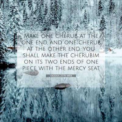 Picture 07 - Exodus 25:19 WEB - Make one cherub at the one end, and one cherub at - Bible Verse Picture