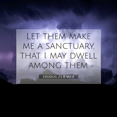 Picture 07 - Exodus 25:8 WEB - Let them make me a sanctuary, that I may dwell - Bible Verse Picture
