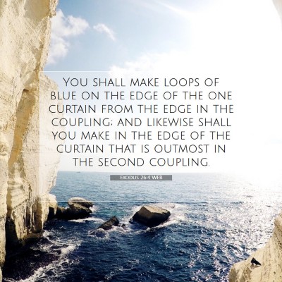 Picture 07 - Exodus 26:4 WEB - You shall make loops of blue on the edge of the - Bible Verse Picture