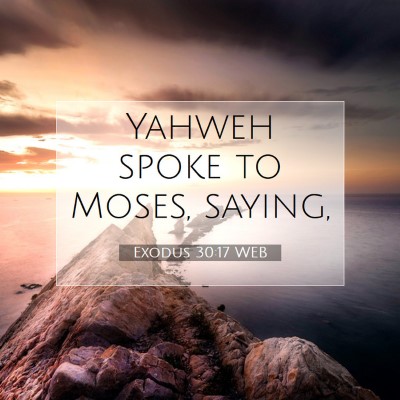 Picture 07 - Exodus 30:17 WEB - Yahweh spoke to Moses, - Bible Verse Picture