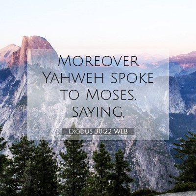 Picture 07 - Exodus 30:22 WEB - Moreover Yahweh spoke to Moses, - Bible Verse Picture