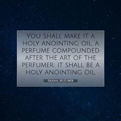 Picture 07 - Exodus 30:25 WEB - You shall make it a holy anointing oil, a perfume - Bible Verse Picture