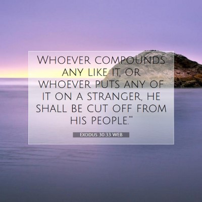 Picture 07 - Exodus 30:33 WEB - Whoever compounds any like it, or whoever puts - Bible Verse Picture