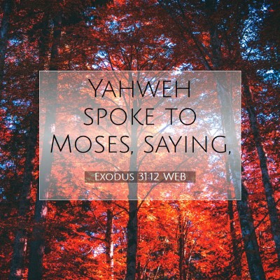 Picture 07 - Exodus 31:12 WEB - Yahweh spoke to Moses, - Bible Verse Picture