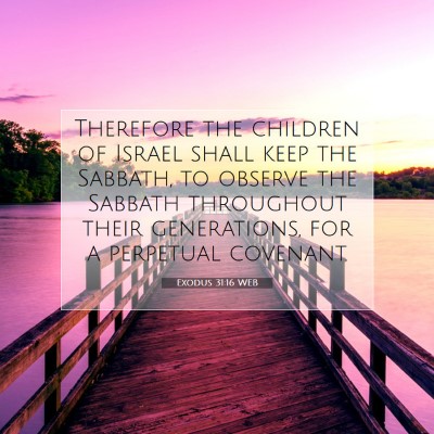 Picture 07 - Exodus 31:16 WEB - Therefore the children of Israel shall keep the - Bible Verse Picture