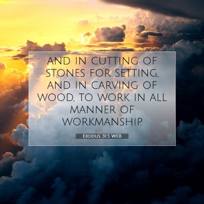 Picture 07 - Exodus 31:5 WEB - and in cutting of stones for setting, and in - Bible Verse Picture
