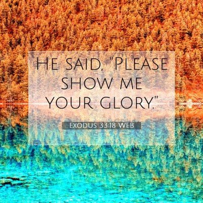 Picture 07 - Exodus 33:18 WEB - He said, 