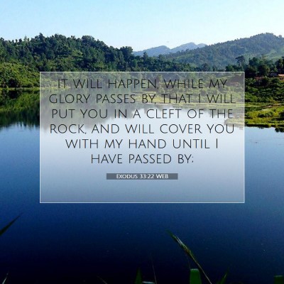 Picture 07 - Exodus 33:22 WEB - It will happen, while my glory passes by, that I - Bible Verse Picture