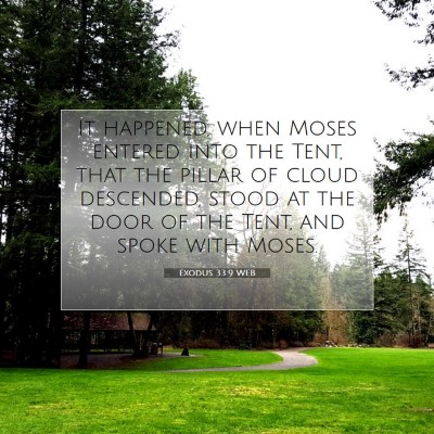 Picture 07 - Exodus 33:9 WEB - It happened, when Moses entered into the Tent, - Bible Verse Picture