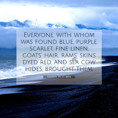 Picture 07 - Exodus 35:23 WEB - Everyone, with whom was found blue, purple, - Bible Verse Picture