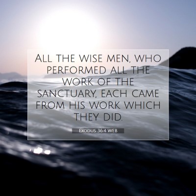 Picture 07 - Exodus 36:4 WEB - All the wise men, who performed all the work of - Bible Verse Picture