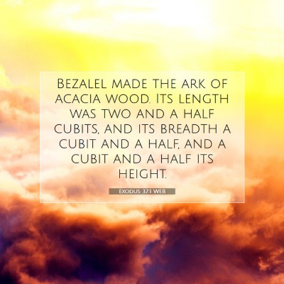 Picture 07 - Exodus 37:1 WEB - Bezalel made the ark of acacia wood. Its length - Bible Verse Picture