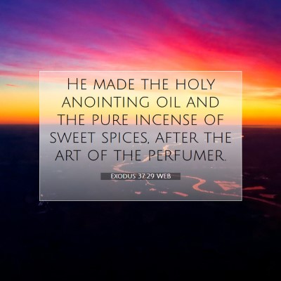 Picture 07 - Exodus 37:29 WEB - He made the holy anointing oil and the pure - Bible Verse Picture