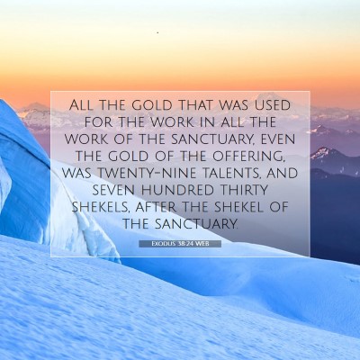 Picture 07 - Exodus 38:24 WEB - All the gold that was used for the work in all - Bible Verse Picture