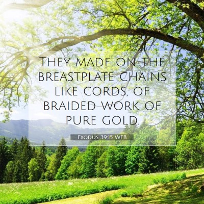 Picture 07 - Exodus 39:15 WEB - They made on the breastplate chains like cords, - Bible Verse Picture