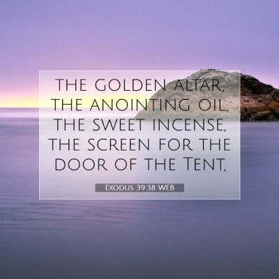 Picture 07 - Exodus 39:38 WEB - the golden altar, the anointing oil, the sweet - Bible Verse Picture