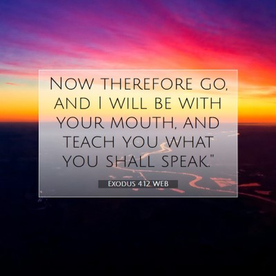 Picture 07 - Exodus 4:12 WEB - Now therefore go, and I will be with your mouth, - Bible Verse Picture