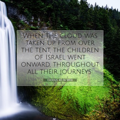 Picture 07 - Exodus 40:36 WEB - When the cloud was taken up from over the tent, - Bible Verse Picture