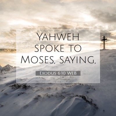 Picture 07 - Exodus 6:10 WEB - Yahweh spoke to Moses, - Bible Verse Picture