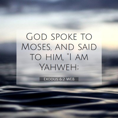 Picture 07 - Exodus 6:2 WEB - God spoke to Moses, and said to him, 