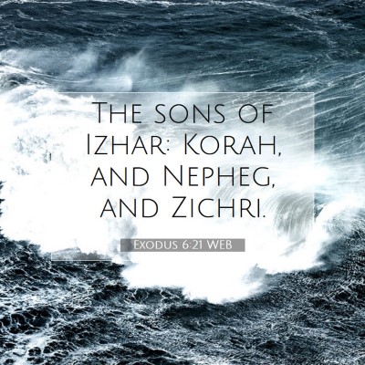 Picture 07 - Exodus 6:21 WEB - The sons of Izhar: Korah, and Nepheg, and - Bible Verse Picture
