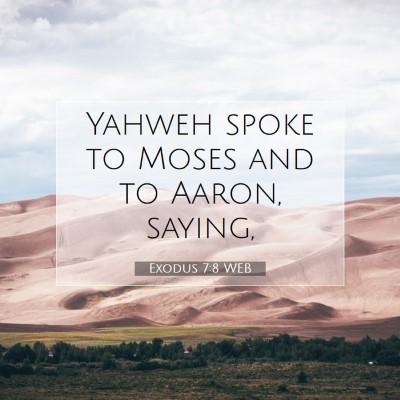 Picture 07 - Exodus 7:8 WEB - Yahweh spoke to Moses and to Aaron, - Bible Verse Picture