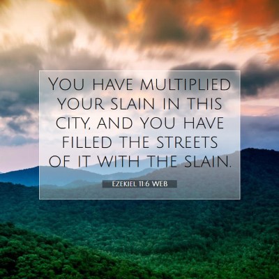 Picture 07 - Ezekiel 11:6 WEB - You have multiplied your slain in this city, and - Bible Verse Picture