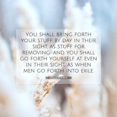Picture 07 - Ezekiel 12:4 WEB - You shall bring forth your stuff by day in their - Bible Verse Picture