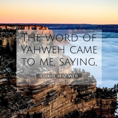 Picture 07 - Ezekiel 14:12 WEB - The word of Yahweh came to me, - Bible Verse Picture