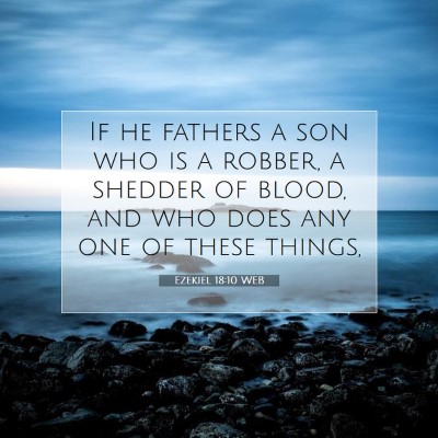 Picture 07 - Ezekiel 18:10 WEB - If he fathers a son who is a robber, a shedder of - Bible Verse Picture