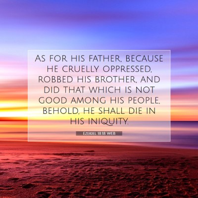 Picture 07 - Ezekiel 18:18 WEB - As for his father, because he cruelly oppressed, - Bible Verse Picture