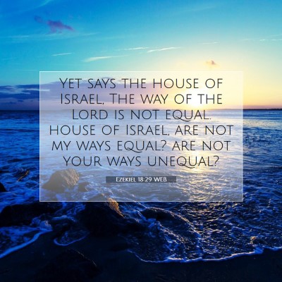 Picture 07 - Ezekiel 18:29 WEB - Yet says the house of Israel, The way of the Lord - Bible Verse Picture
