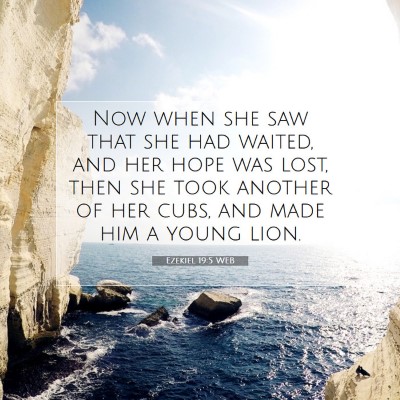 Picture 07 - Ezekiel 19:5 WEB - Now when she saw that she had waited, and her - Bible Verse Picture