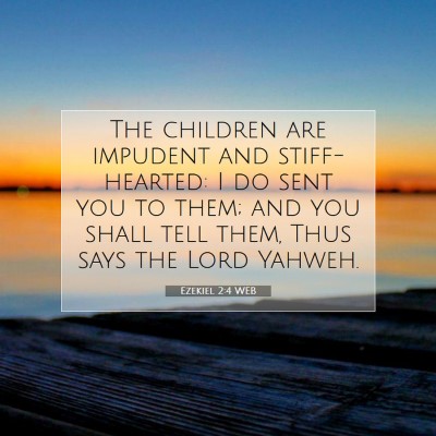 Picture 07 - Ezekiel 2:4 WEB - The children are impudent and stiff-hearted: I do - Bible Verse Picture