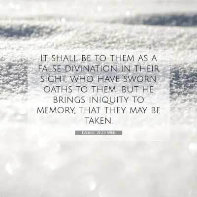 Picture 07 - Ezekiel 21:23 WEB - It shall be to them as a false divination in - Bible Verse Picture