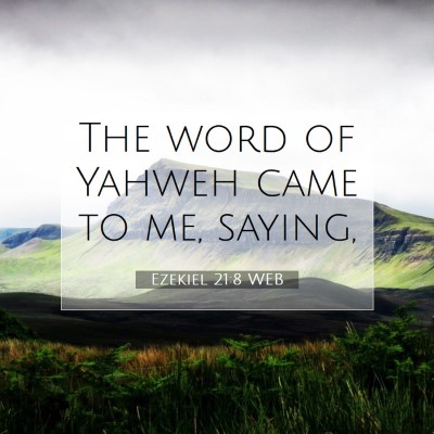 Picture 07 - Ezekiel 21:8 WEB - The word of Yahweh came to me, - Bible Verse Picture