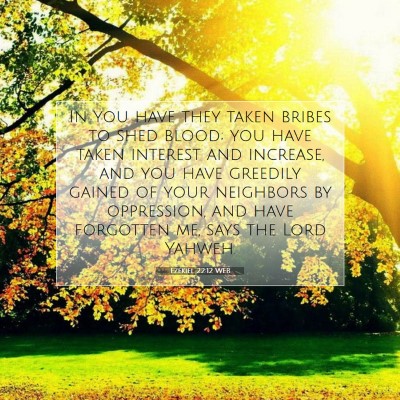 Picture 07 - Ezekiel 22:12 WEB - In you have they taken bribes to shed blood; you - Bible Verse Picture