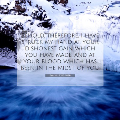 Picture 07 - Ezekiel 22:13 WEB - Behold, therefore, I have struck my hand at your - Bible Verse Picture