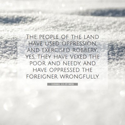 Picture 07 - Ezekiel 22:29 WEB - The people of the land have used oppression, and - Bible Verse Picture