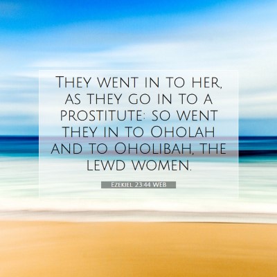 Picture 07 - Ezekiel 23:44 WEB - They went in to her, as they go in to a - Bible Verse Picture