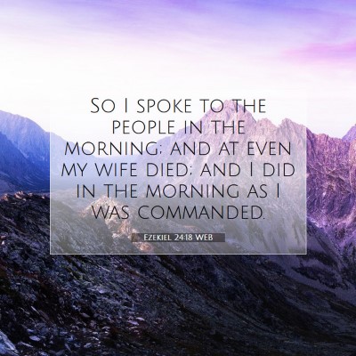 Picture 07 - Ezekiel 24:18 WEB - So I spoke to the people in the morning; and at - Bible Verse Picture