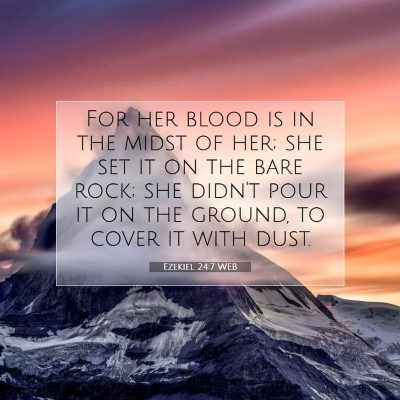 Picture 07 - Ezekiel 24:7 WEB - For her blood is in the midst of her; she set it - Bible Verse Picture
