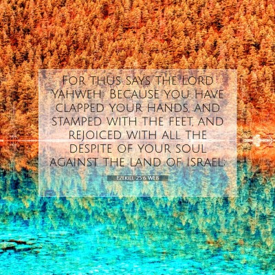 Picture 07 - Ezekiel 25:6 WEB - For thus says the Lord Yahweh: Because you have - Bible Verse Picture