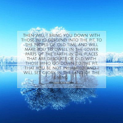 Picture 07 - Ezekiel 26:20 WEB - then will I bring you down with those who descend - Bible Verse Picture