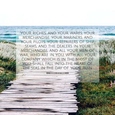 Picture 07 - Ezekiel 27:27 WEB - Your riches, and your wares, your merchandise, - Bible Verse Picture
